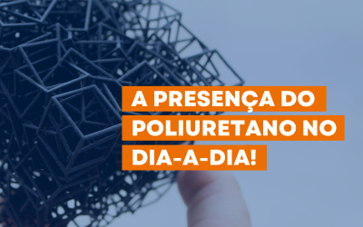 A presença do Poliuretano no dia-a-dia! ￼